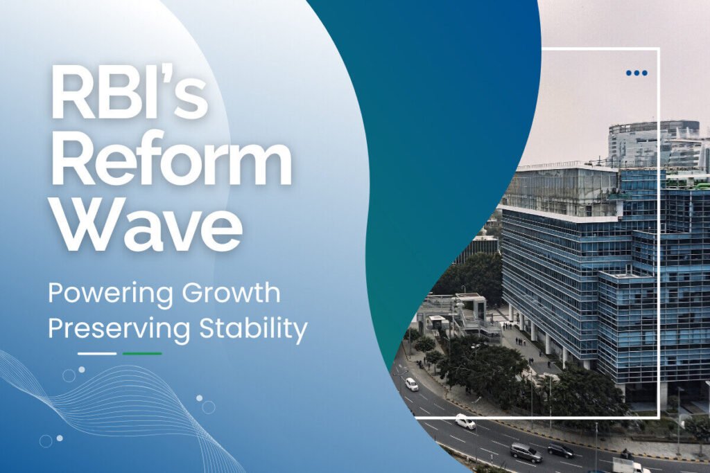 RBI’s Reform Wave: Powering Growth, Preserving Stability